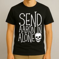 Ghost Hunting Send Aaron In Alone Ghost Hunter Halloween T-Shirt