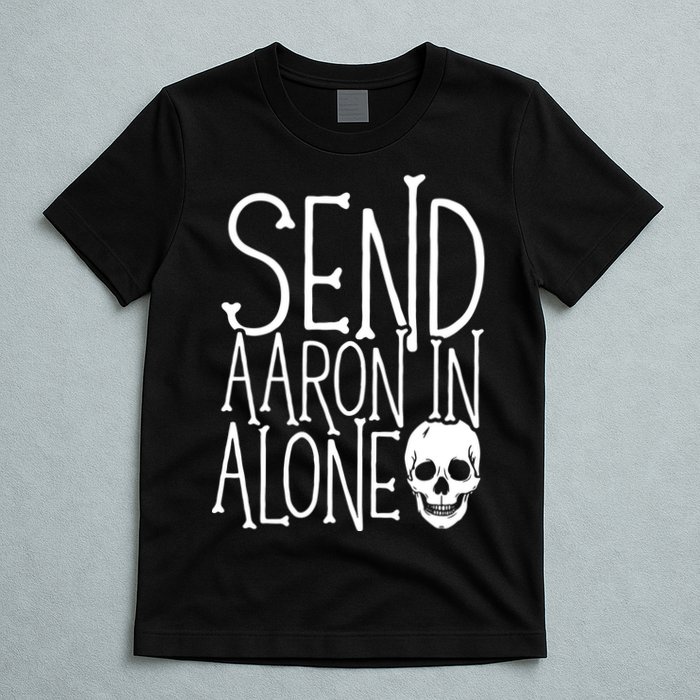Ghost Hunting Send Aaron In Alone Ghost Hunter Halloween T-Shirt