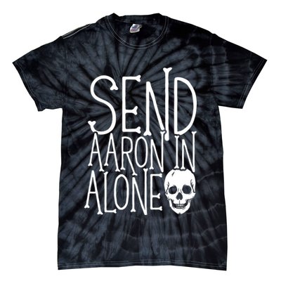 Ghost Hunting Send Aaron In Alone Ghost Hunter Halloween Tie-Dye T-Shirt