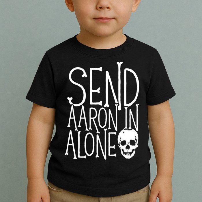 Ghost Hunting Send Aaron In Alone Ghost Hunter Halloween Toddler T-Shirt