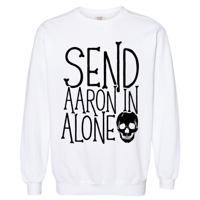 Ghost Hunting Send Aaron In Alone Ghost Hunter Halloween Garment-Dyed Sweatshirt