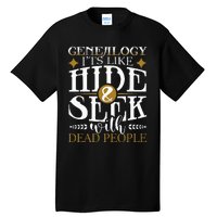 Genealogy Hide & Seek With Dead People Genealogist Ancestry Tall T-Shirt