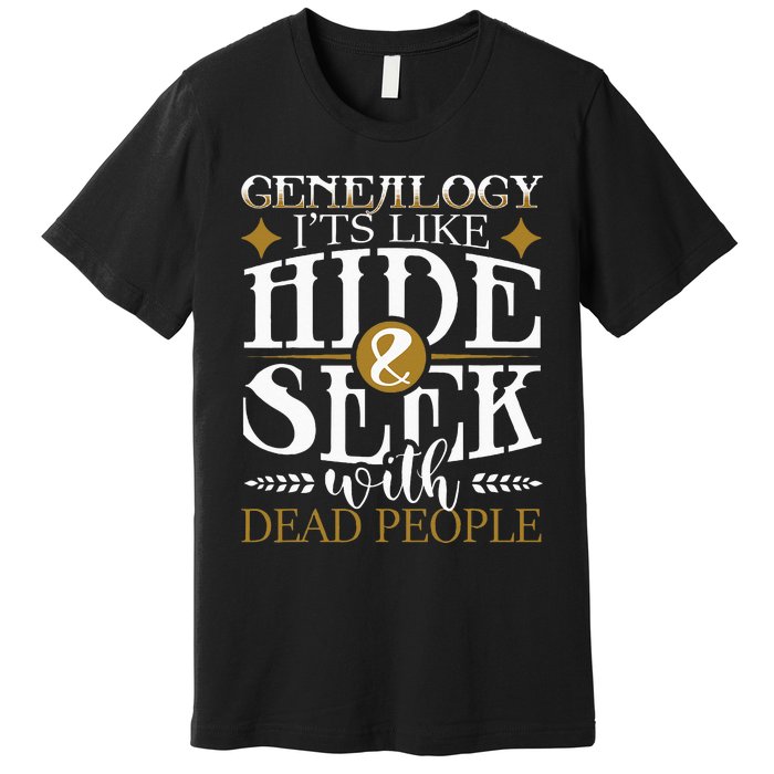 Genealogy Hide & Seek With Dead People Genealogist Ancestry Premium T-Shirt