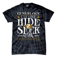 Genealogy Hide & Seek With Dead People Genealogist Ancestry Tie-Dye T-Shirt