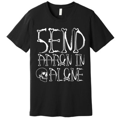 Ghost Hunting Send Aaron In Alone Halloween Premium T-Shirt