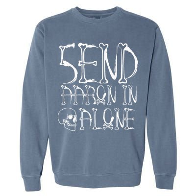 Ghost Hunting Send Aaron In Alone Halloween Garment-Dyed Sweatshirt