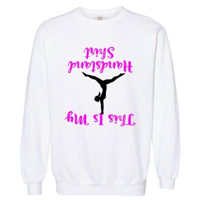 Gymnastics Handstand Shirt This Is My Handstand TShirt Garment-Dyed Sweatshirt