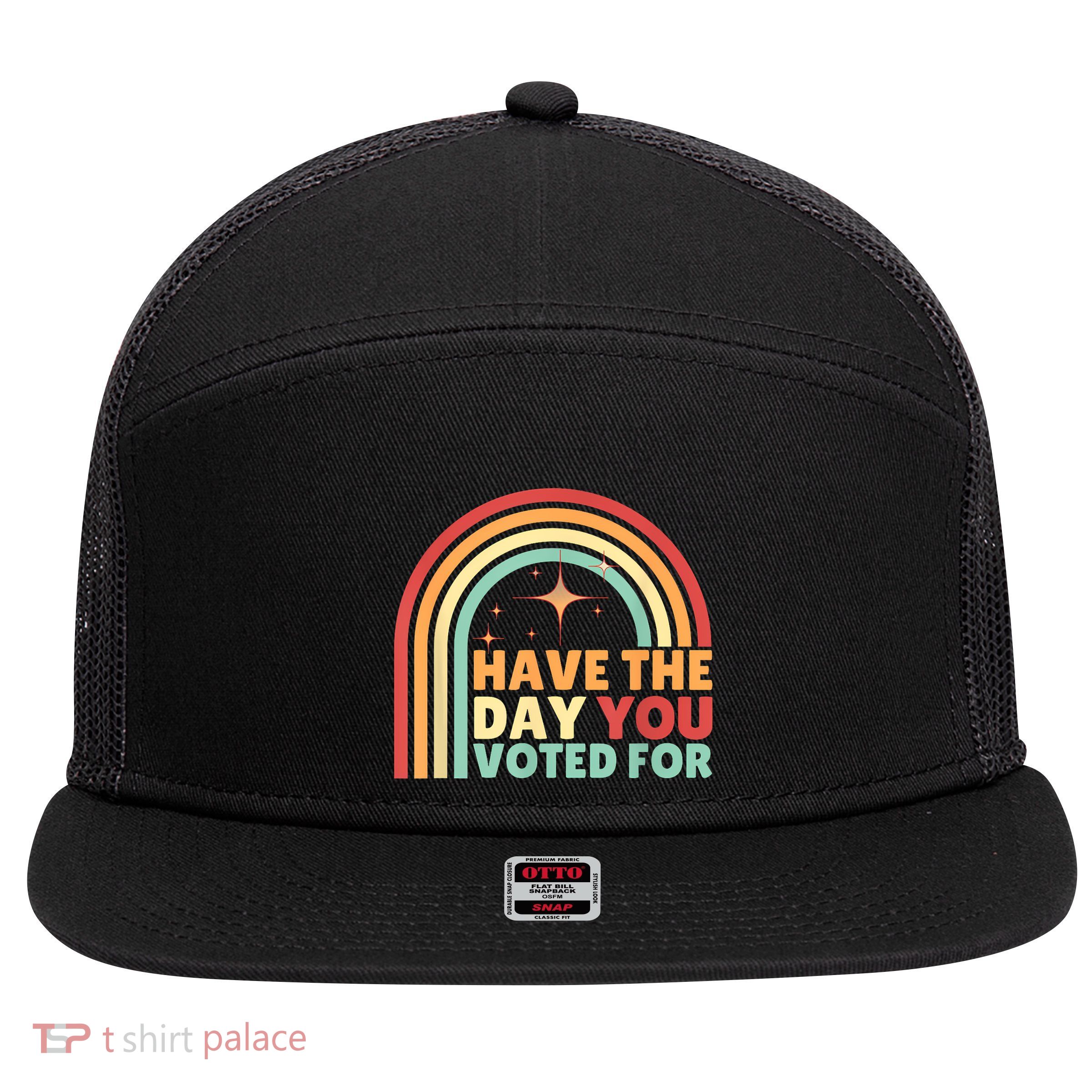 Groovy Have The Day You Voted For Retro 7 Panel Mesh Trucker Snapback Hat