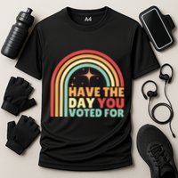 Groovy Have The Day You Voted For Retro Performance Shirt