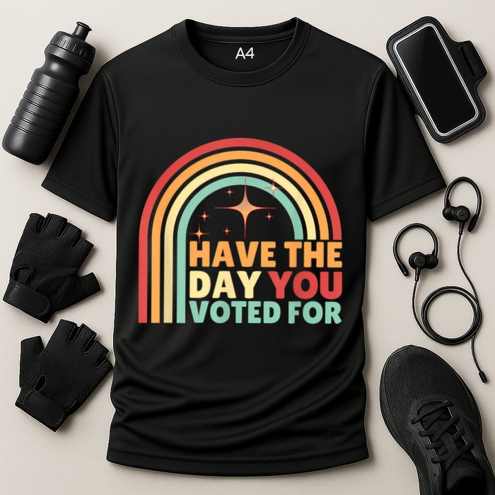 Groovy Have The Day You Voted For Retro Performance Shirt
