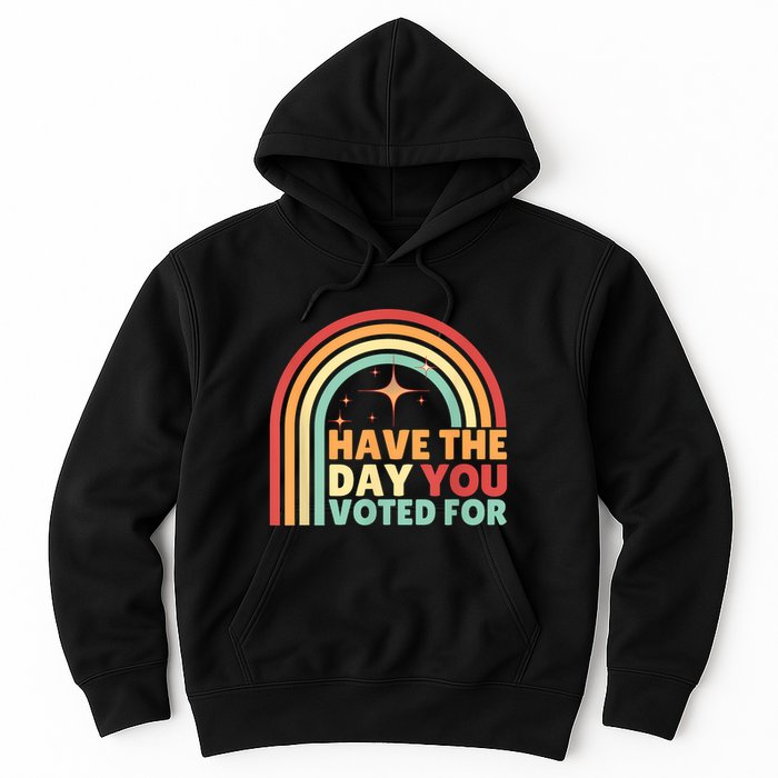 Groovy Have The Day You Voted For Retro Hoodie