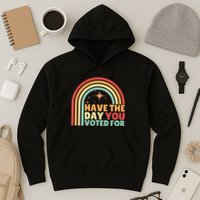 Groovy Have The Day You Voted For Retro Hoodie