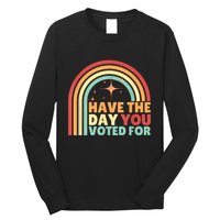 Groovy Have The Day You Voted For Retro Long Sleeve Shirt