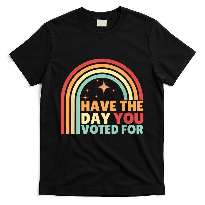 Groovy Have The Day You Voted For Retro T-Shirt