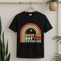 Groovy Have The Day You Voted For Retro T-Shirt