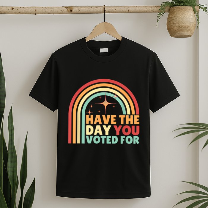 Groovy Have The Day You Voted For Retro T-Shirt