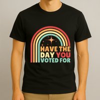 Groovy Have The Day You Voted For Retro T-Shirt