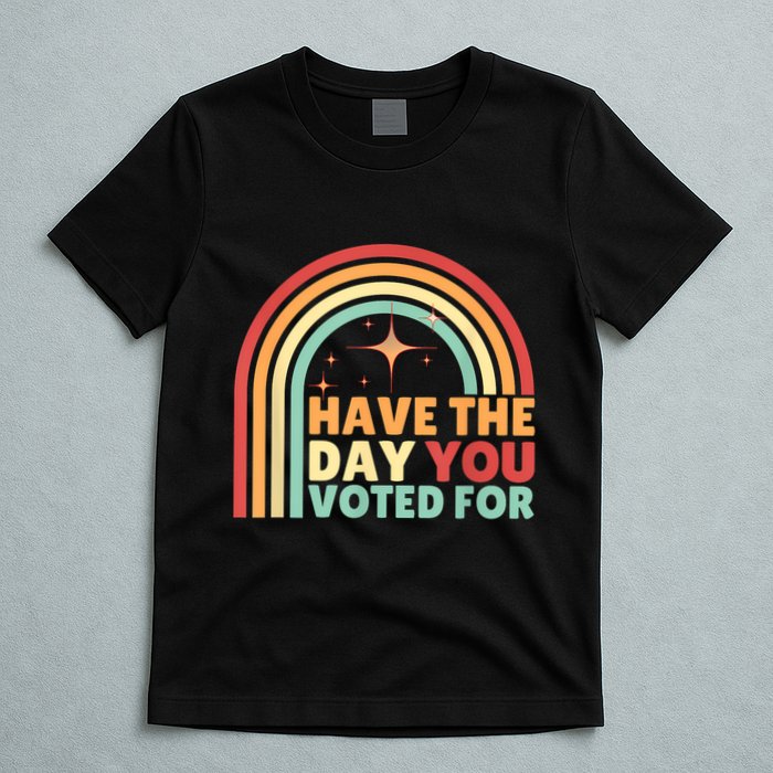Groovy Have The Day You Voted For Retro T-Shirt
