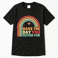 Groovy Have The Day You Voted For Retro Tall T-Shirt