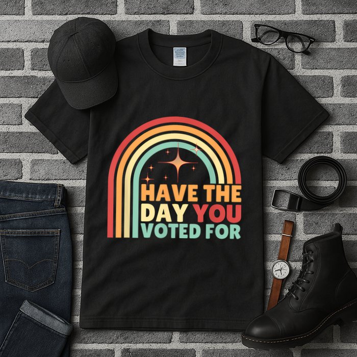 Groovy Have The Day You Voted For Retro Tall T-Shirt