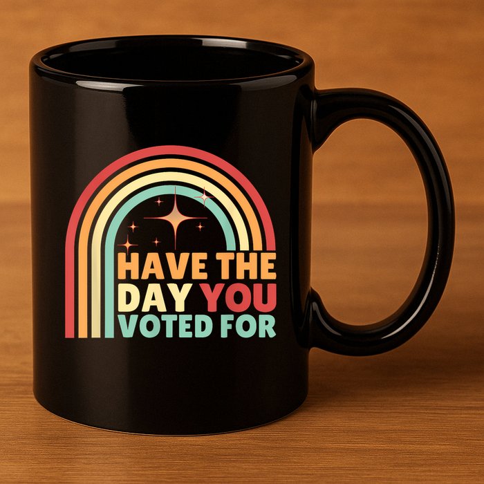 Groovy Have The Day You Voted For Retro 11oz C Handle Ceramic Mug