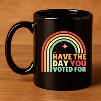 Groovy Have The Day You Voted For Retro 11oz C Handle Ceramic Mug