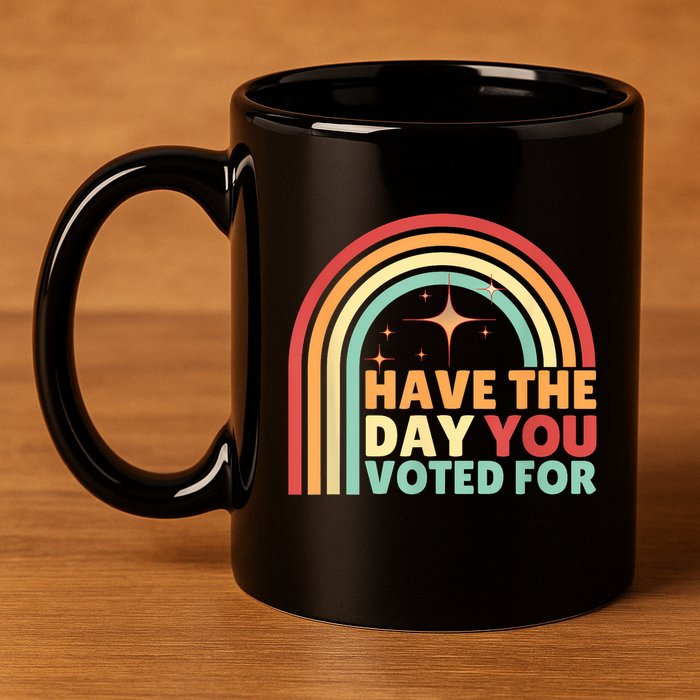 Groovy Have The Day You Voted For Retro 11oz C Handle Ceramic Mug