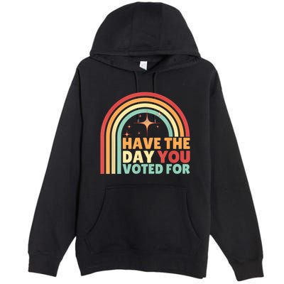 Groovy Have The Day You Voted For Retro Premium Pullover Hoodie