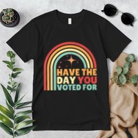 Groovy Have The Day You Voted For Retro Premium T-Shirt