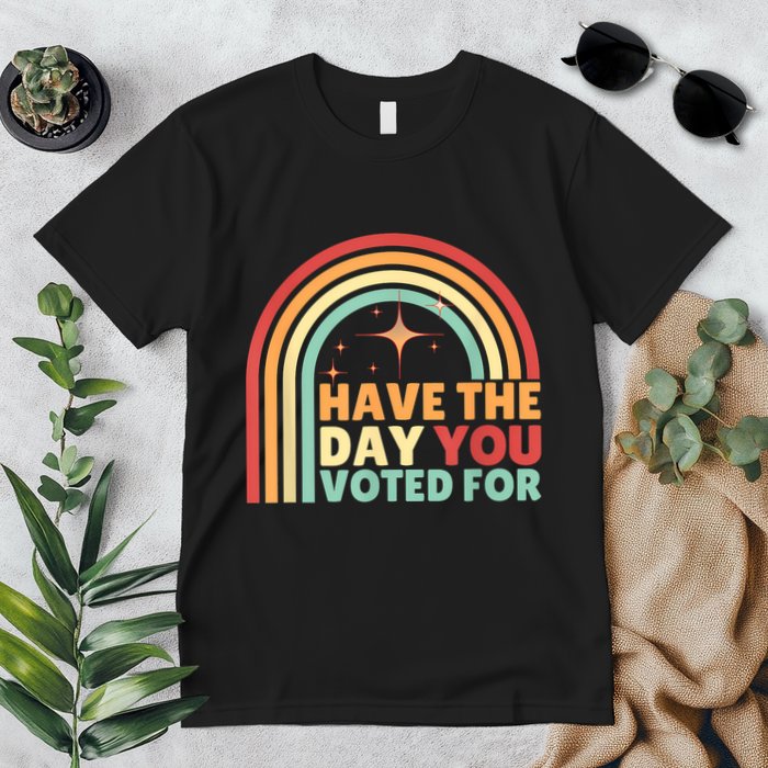 Groovy Have The Day You Voted For Retro Premium T-Shirt