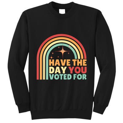 Groovy Have The Day You Voted For Retro Tall Sweatshirt