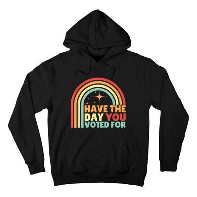 Groovy Have The Day You Voted For Retro Tall Hoodie