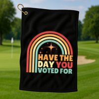 Groovy Have The Day You Voted For Retro Golf Towel