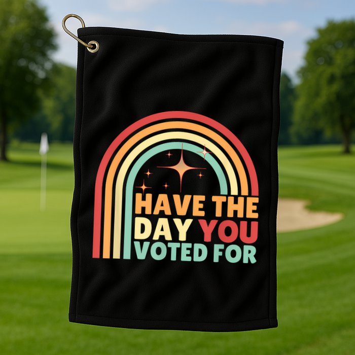 Groovy Have The Day You Voted For Retro Golf Towel