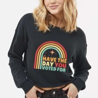 Groovy Have The Day You Voted For Retro Cropped Pullover Crew