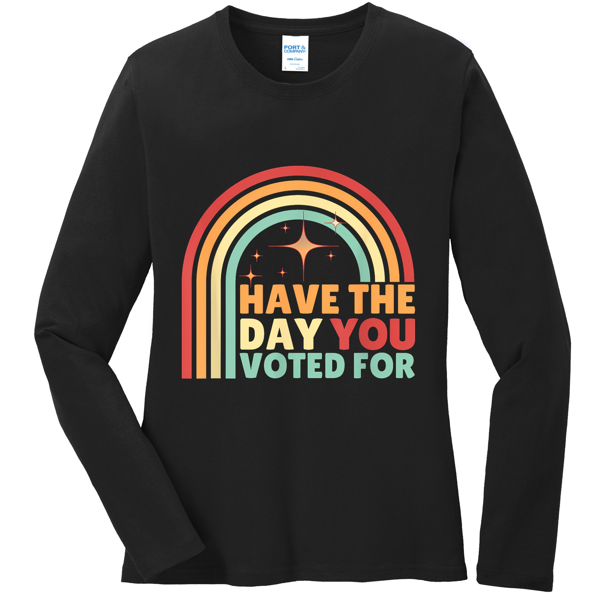 Groovy Have The Day You Voted For Retro Ladies Long Sleeve Shirt