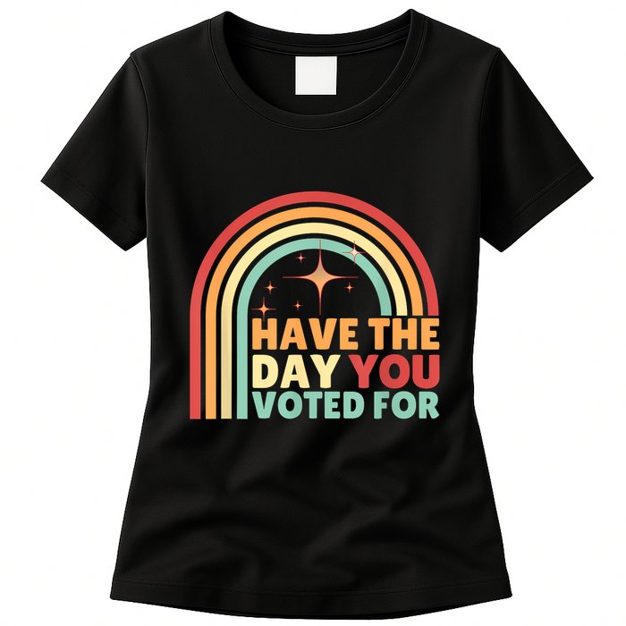 Groovy Have The Day You Voted For Retro Womens T-Shirt