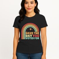 Groovy Have The Day You Voted For Retro Womens T-Shirt