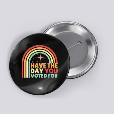 Groovy Have The Day YOU Voted For Retro  Button