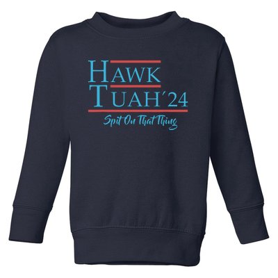 Give Him The Hawk Tuah And Spit On That Thing Toddler Sweatshirt