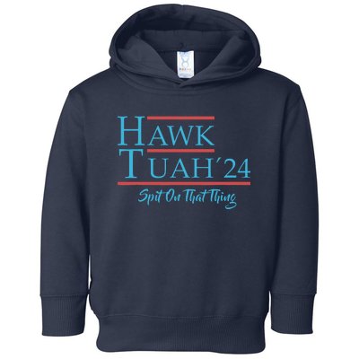 Give Him The Hawk Tuah And Spit On That Thing Toddler Hoodie