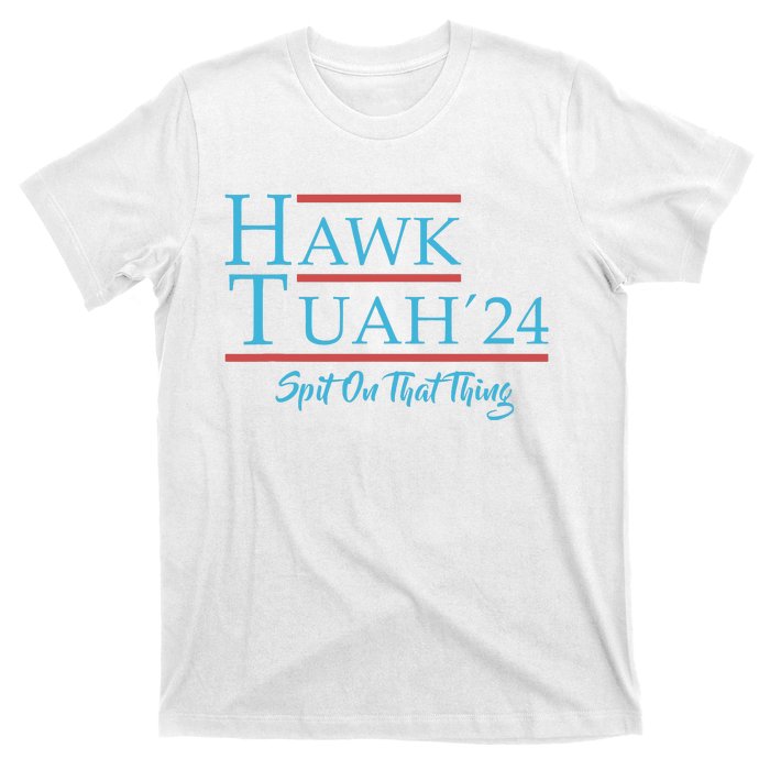 Give Him The Hawk Tuah And Spit On That Thing T-Shirt