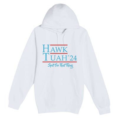 Give Him The Hawk Tuah And Spit On That Thing Premium Pullover Hoodie