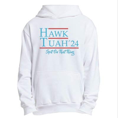 Give Him The Hawk Tuah And Spit On That Thing Urban Pullover Hoodie