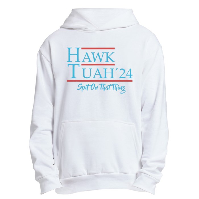 Give Him The Hawk Tuah And Spit On That Thing Urban Pullover Hoodie