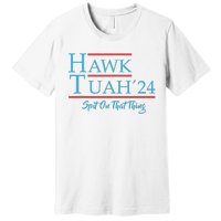 Give Him The Hawk Tuah And Spit On That Thing Premium T-Shirt