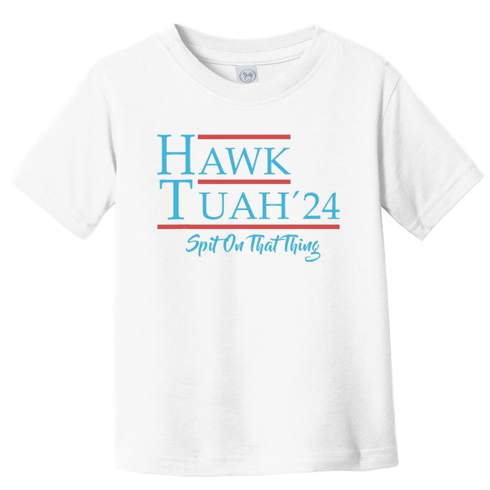 Give Him The Hawk Tuah And Spit On That Thing Toddler T-Shirt