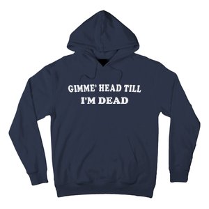 Gimme Head Till I'm Dead Hoodie