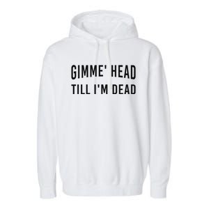 Gimme Head Till I'm Dead Garment-Dyed Fleece Hoodie