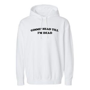 Gimme Head Till Im Dead Garment-Dyed Fleece Hoodie